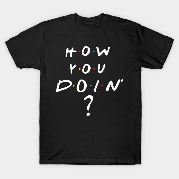 How You Doin T-Shirt by BrayInk